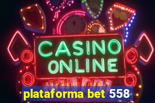 plataforma bet 558